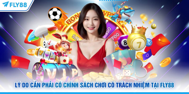 Chơi Có Trách Nhiệm FLY88 - Nguyên Tắc Cá Cược An Toàn 4 Lý do cần phải có chính sách chơi có trách nhiệm tại FLY88