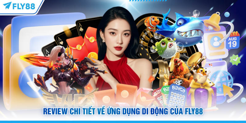 Tải App FLY88 Siêu Tốc Với 3 Lưu Ý Giúp Bạn Tránh Sự Cố 16 Review chi tiết về ứng dụng di động của FLY88