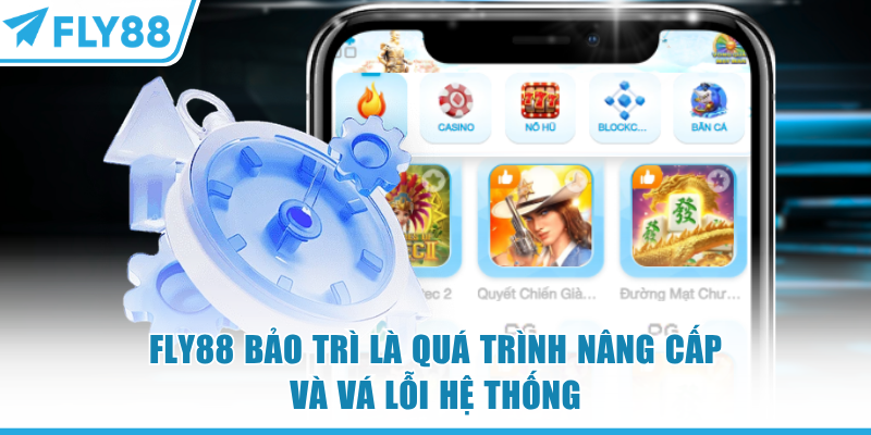 FLY88 Bảo Trì - Nâng Cấp Hệ Thống & Đặc Quyền Hội Viên 5 FLY88 bảo trì là quá trình nâng cấp và vá lỗi hệ thống